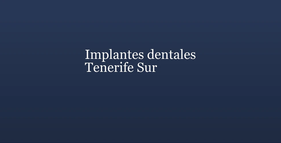 Implantes dentales en Tenerife Sur: guía para decidir